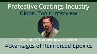 Protective Coatings Industry - Global Topic: Advantages of Reinforced Epoxies w/Jamie Laird, MCI