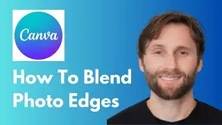 How to Blend Photo Edges in Canva [Full Guide 2026]