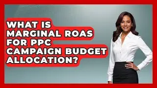 What Is Marginal ROAS For PPC Campaign Budget Allocation? - Saas Marketing Wizards