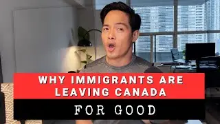 Why Immigrants Are Leaving Canada, FOR GOOD?