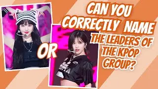 GUESS THE LEADER OF EACH KPOP GROUP! | KPOP TRIVIA AND GAMES