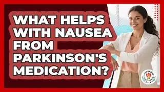 What Helps With Nausea From Parkinson's Medication? - Everyday Parkinsons Help