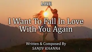 I Want to Fall in Love With You Again – Original English Love Song | Sanjiv Khanna