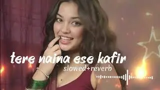 Tere Naina Ese Kafir | Slower+Reverb | 2026New Song Lofi | Lofi Music 