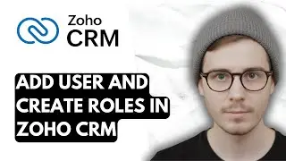 How To Add User And Create Roles In Zoho CRM [2026 Guide]