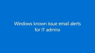 How to sign up for Windows known issue email alerts | Microsoft 365 admin center