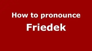 How to pronounce Friedek (Germany/German) - PronounceNames.com