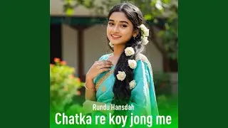 Chatka re koy jong me (Santali Diwana)