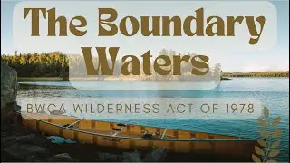 The Boundary Waters Canoe Area (BWCA) Wilderness Act of 1978