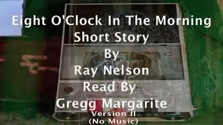 Eight O'Clock In The Morning Short Story By Ray Nelson Read By Gregg Margarite - Version II
