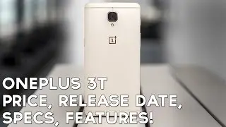 OnePlus 3T price, release date, specs, features!