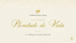 Formatura &bull; Discipulado Plenitude de Vida | 06/12/25