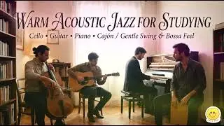 Warm Lo-Fi Acoustic Jazz for Deep Study ☕️ (Cello, Piano, Guitar)