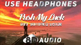 The Chainsmokers - Push My Luck ( 🎧 8D AUDIO) ⛈️