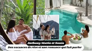 Anthony Matéo et Sonia : Des vacances de rêve et une romance qui fait parler