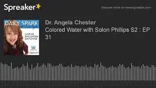 Colored Water with Solon Phillips S2 : EP 31