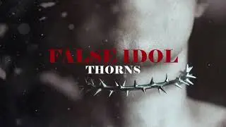 False Idol  - Thorns (VISUALIZER)
