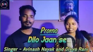 Dilo Jaan se | New nagpuri song | Avinash Nayak & Divya Rani |Upcoming Romentic Song |