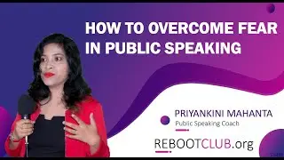 OVERCOMING FEAR IN PUBLIC SPEAKING | PRIYANKINI MAHANTA | REBOOTCLUB