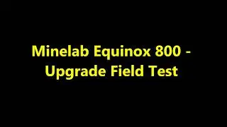 Minelab Equinox 800 - Software upgrade field test