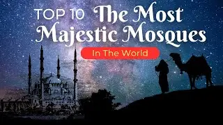 Top 10 The Most Amazing Mosques In The World