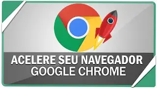 Como acelerar o Google Chrome com dicas avan&ccedil;adas