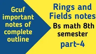 Ring and Fields affiliated college notes gcuf outline notes part-4