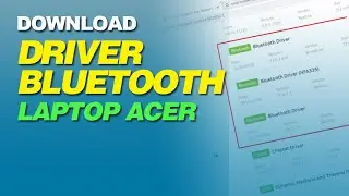 Cara Download Driver Bluetooth Laptop Acer Windows 7 / 8 / 8.1 / 10