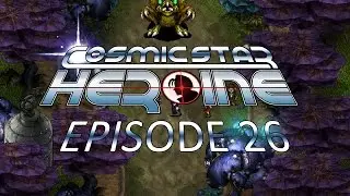 Episode 26 - The Scimerex Hive - Let's Play Cosmic Star Heroine [Blind]