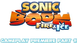 Sonic Boom: Fire & Ice Gameplay Premiere Part 1!