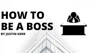 How To Be A Boss by Justin Kerr
