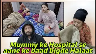 Mummy ke Hospital se aane ke baad Bigde Halaat  ☹️