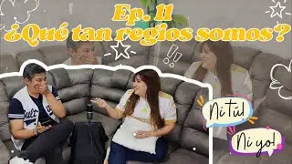 Ni T&uacute; Ni Yo| Ep.11&iquest;Qu&eacute; tan regios somos?