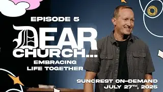 Episode 5: Dear Church... | Suncrest On-Demand | July 27th, 2025