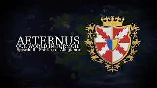 Aeternus - Our World in Turmoil | Episode 6 - Shifting of Allegiances