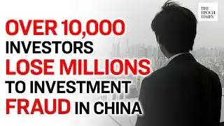 Over 10,000 Investors Lose Millions to Investment Fraud in China | COVID-19 |Coronavirus
