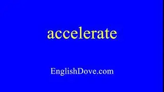 How to pronounce accelerate in American English.