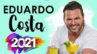 EDUARDO COSTA M&Uacute;SICAS DE SUCESSOS 2021   EDUARDO COSTA COLET&Acirc;NEA M&Uacute;SICAS 2021