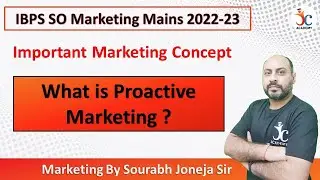 IBPS SO Marketing Officer 2022-23 Mains Preparation | What is proactive marketing? | Joneja sir