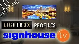 Episode 10 - Lightbox Profiles for Signage and Advertising