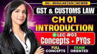Lec 03 : Introduction | GST & CUSTOM LAW | Sem 6, Bcom/Bcom(H) | May'26 Exams, Delhi University
