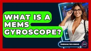 What Is A MEMS Gyroscope? - Emerging Tech Insider