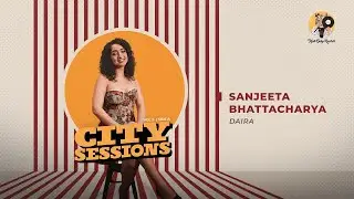 @SanjeetaBhattacharyaMusic  - Daira | City Sessions Vol 2 - Side A | Tiger Baby Records