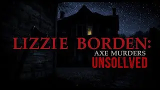 Cold Case Files: Lizzie Borden Axe Murders &ndash; Unsolved Mysteries