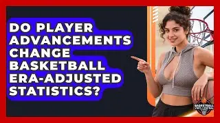 Do Player Advancements Change Basketball Era-Adjusted Statistics? - Basketball Stats Central