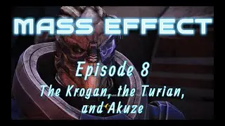 Mass Effect 1, Ep 8: The Krogan, the Turian, and Akuze (No Commentary)