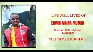 CELEBRATING THE LIFE OF EDWIN MAINA MUTURI (EDU KA MUM)  - (1999 - 2024)