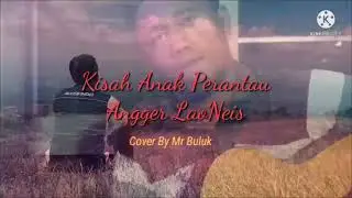 Kisah Anak Perantau 'Angger LaoNeis' #AnggerLaoNeis #KisahAnakPerantau #Mr Buluk