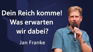 Dein Reich komme! - Was erwarten wir dabei? - Jan Franke FCG Zwickau | Glaubenszentrum