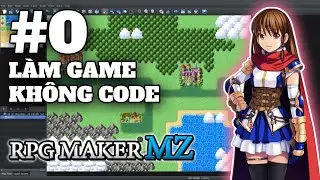 L&Agrave;M GAME KH&Ocirc;NG CODE, QU&Aacute; PH&Ecirc; LU&Ocirc;N! | E0 | Hướng dẫn RPG Maker MZ | L&Agrave;M GAME KH&Ocirc;NG CODE!